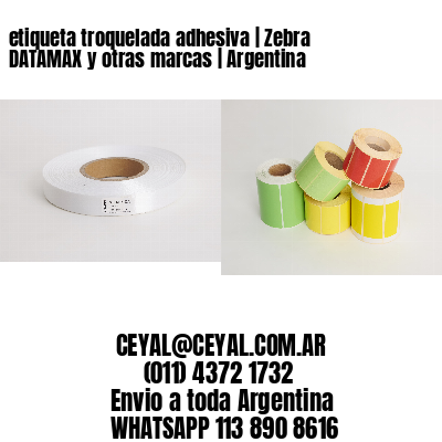etiqueta troquelada adhesiva | Zebra DATAMAX y otras marcas | Argentina