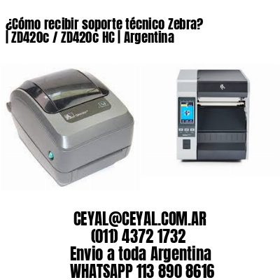 ¿Cómo recibir soporte técnico Zebra? | ZD420c / ZD420c‑HC | Argentina