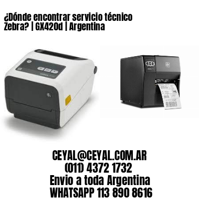 ¿Dónde encontrar servicio técnico Zebra? | GX420d | Argentina