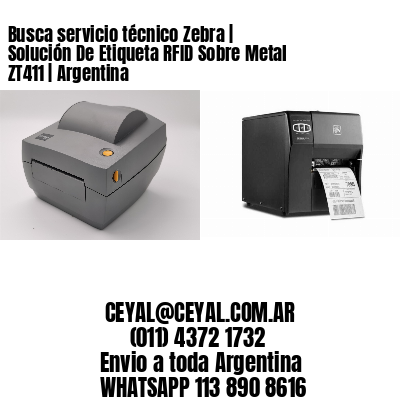 Busca servicio técnico Zebra | Solución De Etiqueta RFID Sobre Metal ZT411 | Argentina