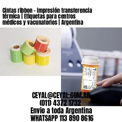 Cintas ribbon – impresión transferencia térmica | Etiquetas para centros médicos y vacunatorios | Argentina