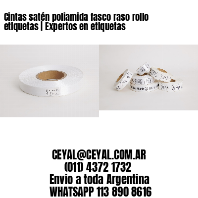 Cintas satén poliamida fasco raso rollo etiquetas | Expertos en etiquetas