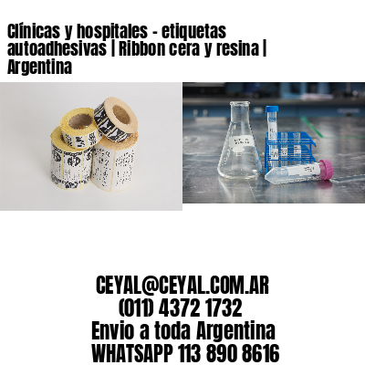 Clínicas y hospitales – etiquetas autoadhesivas | Ribbon cera y resina | Argentina