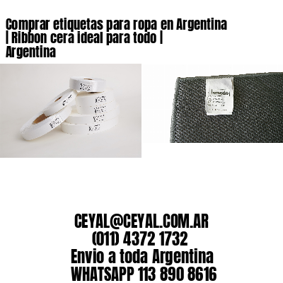 Comprar etiquetas para ropa en Argentina | Ribbon cera ideal para todo | Argentina
