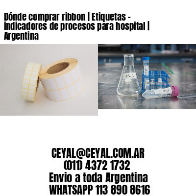 Dónde comprar ribbon | Etiquetas – indicadores de procesos para hospital | Argentina