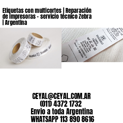 Etiquetas con multicortes | Reparación de impresoras – servicio técnico Zebra | Argentina