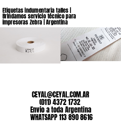 Etiquetas indumentaria talles | Brindamos servicio técnico para impresoras Zebra | Argentina