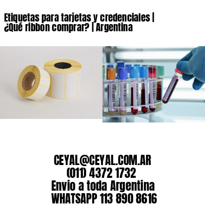 Etiquetas para tarjetas y credenciales | ¿Qué ribbon comprar? | Argentina
