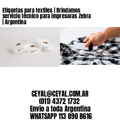 Etiquetas para textiles | Brindamos servicio técnico para impresoras Zebra | Argentina