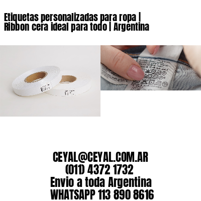 Etiquetas personalizadas para ropa | Ribbon cera ideal para todo | Argentina
