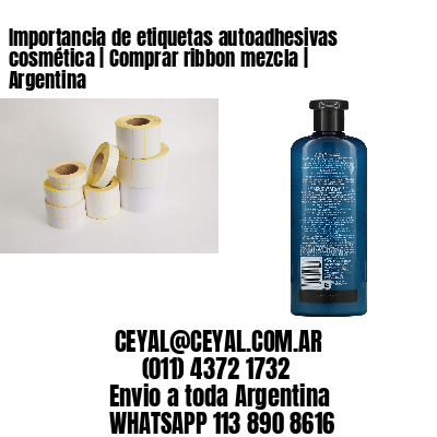 Importancia de etiquetas autoadhesivas cosmética | Comprar ribbon mezcla | Argentina