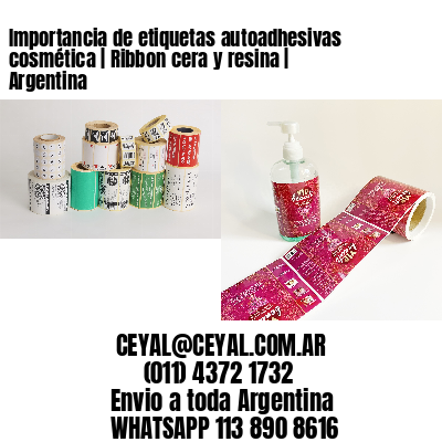 Importancia de etiquetas autoadhesivas cosmética | Ribbon cera y resina | Argentina