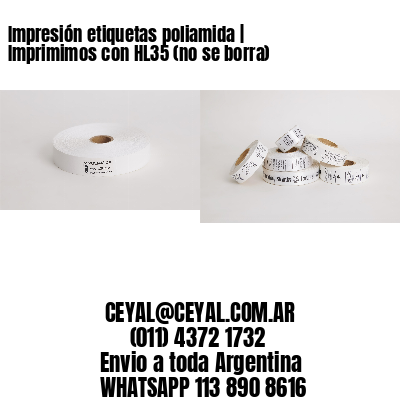 Impresión etiquetas poliamida | Imprimimos con HL35 (no se borra)