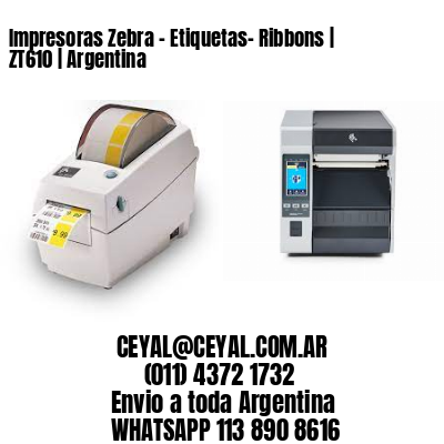 Impresoras Zebra - Etiquetas- Ribbons | ZT610 | Argentina