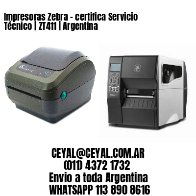 Impresoras Zebra – certifica Servicio Técnico | ZT411 | Argentina