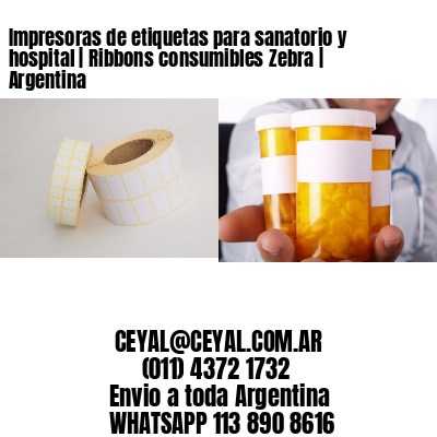 Impresoras de etiquetas para sanatorio y hospital | Ribbons consumibles Zebra | Argentina