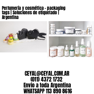 Perfumería y cosmética – packaging tags | Soluciones de etiquetado | Argentina
