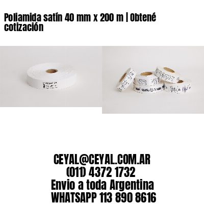 Poliamida satín 40 mm x 200 m | Obtené cotización