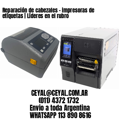 Reparación de cabezales – impresoras de etiquetas | Líderes en el rubro