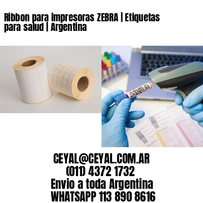 Ribbon para impresoras ZEBRA | Etiquetas para salud | Argentina