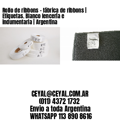 Rollo de ribbons – fábrica de ribbons | Etiquetas. Blanco lencería e indumentaria | Argentina