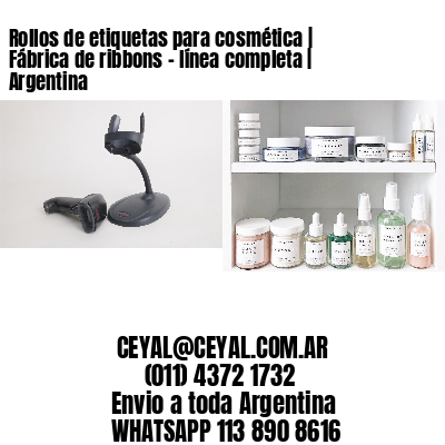 Rollos de etiquetas para cosmética | Fábrica de ribbons – línea completa | Argentina