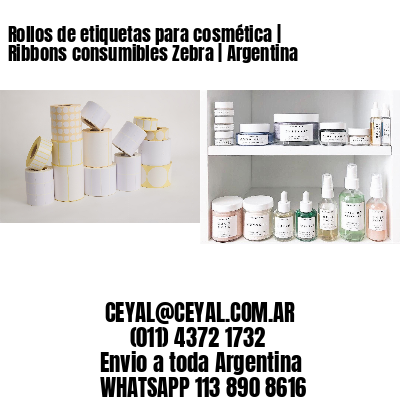 Rollos de etiquetas para cosmética | Ribbons consumibles Zebra | Argentina