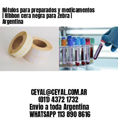 Rótulos para preparados y medicamentos | Ribbon cera negra para Zebra | Argentina