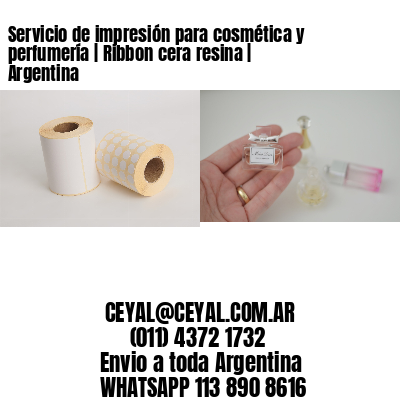 Servicio de impresión para cosmética y perfumería | Ribbon cera resina | Argentina