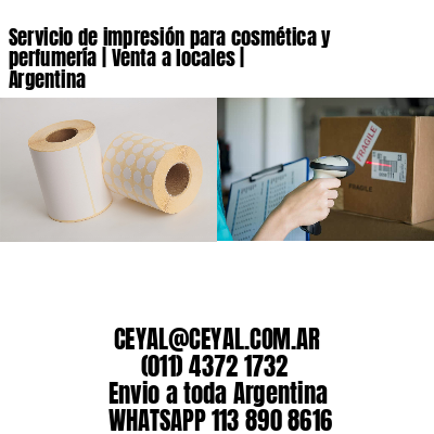 Servicio de impresión para cosmética y perfumería | Venta a locales | Argentina