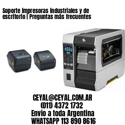 Soporte impresoras industriales y de escritorio | Preguntas más frecuentes