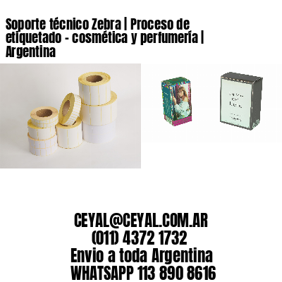 Soporte técnico Zebra | Proceso de etiquetado – cosmética y perfumería | Argentina