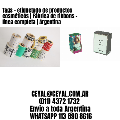 Tags - etiquetado de productos cosméticos | Fábrica de ribbons - línea completa | Argentina