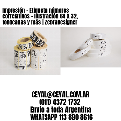Impresión – Etiqueta números correlativos – Ilustración 64 X 32, fondeadas y más | ZebraDesigner