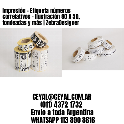 Impresión – Etiqueta números correlativos – Ilustración 80 X 50, fondeadas y más | ZebraDesigner