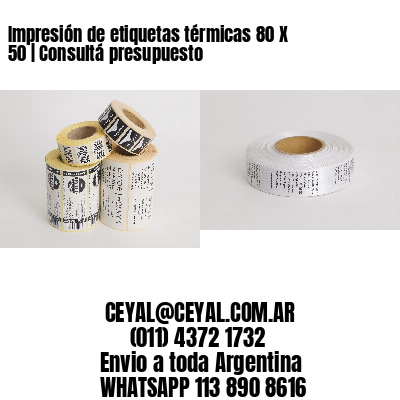 Impresión de etiquetas térmicas 80 X 50 | Consultá presupuesto