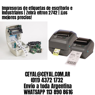 Impresoras de etiquetas de escritorio e industriales | Zebra eltron 2742 | ¡Los mejores precios!