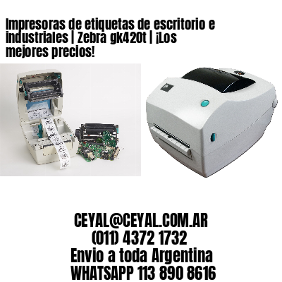 Impresoras de etiquetas de escritorio e industriales | Zebra gk420t | ¡Los mejores precios!