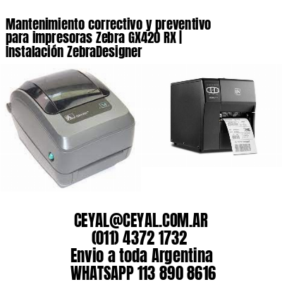Mantenimiento correctivo y preventivo para impresoras Zebra GX420 RX | Instalación ZebraDesigner