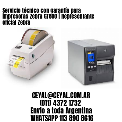 Servicio técnico con garantía para impresoras Zebra GT800 | Representante oficial Zebra