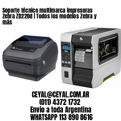 Soporte técnico multimarca impresoras Zebra ZD220d | Todos los modelos Zebra y más
