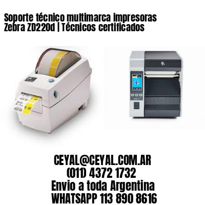 Soporte técnico multimarca impresoras Zebra ZD220d | Técnicos certificados