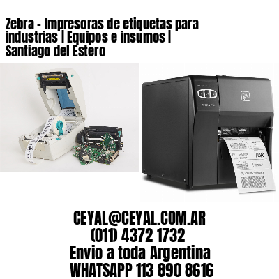 Zebra – Impresoras de etiquetas para industrias | Equipos e insumos | Santiago del Estero