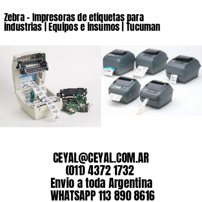 Zebra – Impresoras de etiquetas para industrias | Equipos e insumos | Tucuman