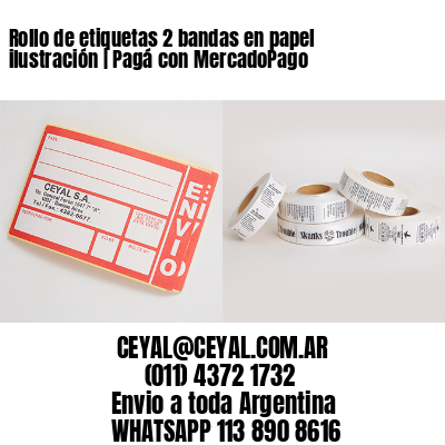 Rollo de etiquetas 2 bandas en papel ilustración | Pagá con MercadoPago