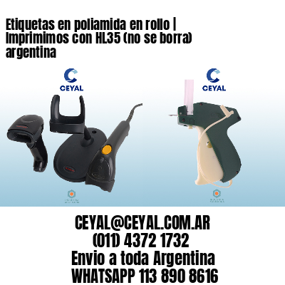 Etiquetas en poliamida en rollo | Imprimimos con HL35 (no se borra) argentina