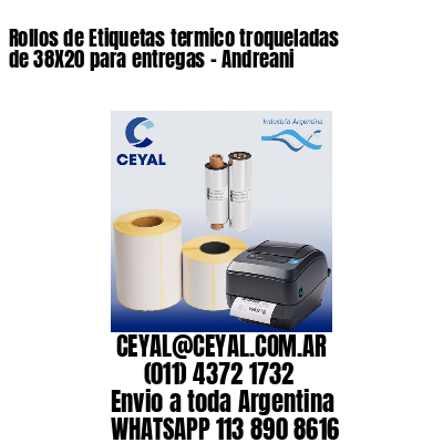 Rollos de Etiquetas termico troqueladas de 38X20 para entregas - Andreani