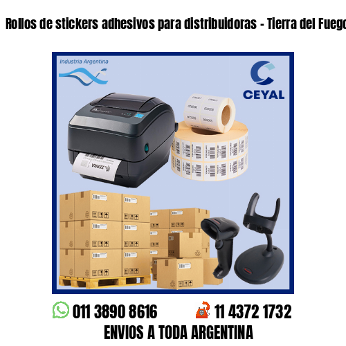 Rollos de stickers adhesivos para distribuidoras – Tierra del Fuego