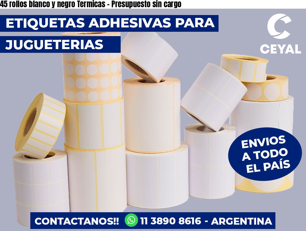 45 rollos blanco y negro Termicas - Presupuesto sin cargo