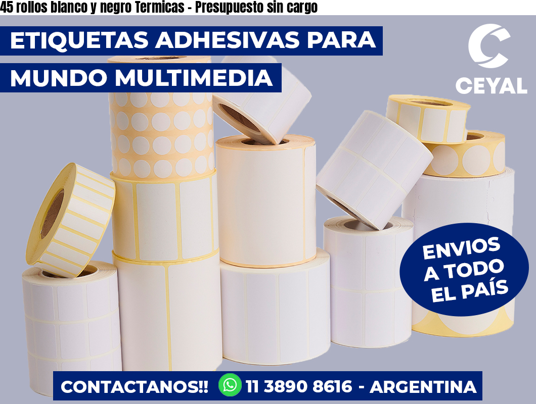 45 rollos blanco y negro Termicas – Presupuesto sin cargo